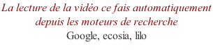 La lecture de la vidéo ce fais automatiquement  depuis les moteurs de recherche Google, ecosia, lilo