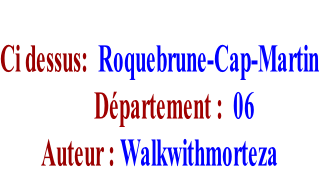 Ci dessus:  Roquebrune-Cap-Martin       Département :  06 Auteur : Walkwithmorteza