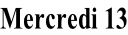 Mercredi 13