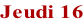 Jeudi 16
