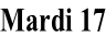 Mardi 17