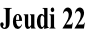 Jeudi 22
