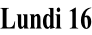 Lundi 16