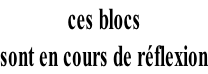 ces blocs   sont en cours de réflexion