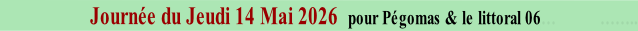 Journée du Jeudi 14 Mai 2026  pour Pégomas & le littoral 06…           ……..