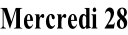 Mercredi 28