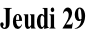 Jeudi 29